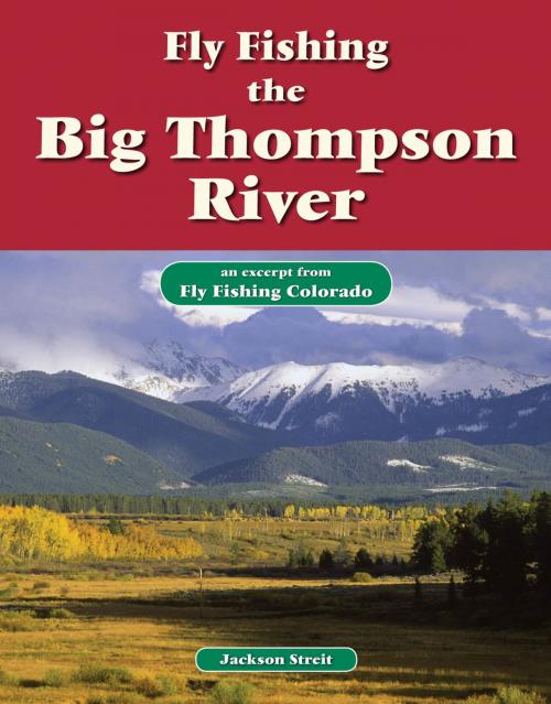 Cover of the book Fly Fishing the Big Thompson River by Jackson Streit, No Nonsense Fly Fishing Guidebooks
