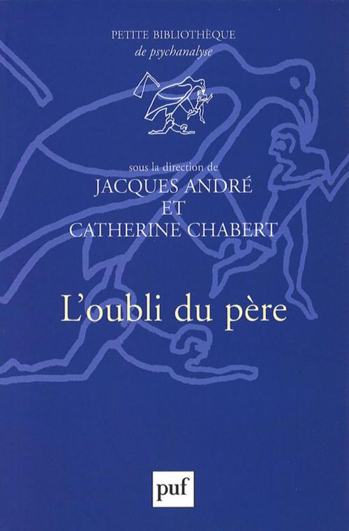 Cover of the book L'oubli du père by Jacques André, Catherine Chabert, Presses Universitaires de France