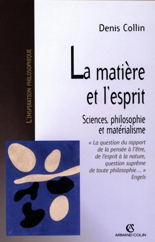 Cover of the book La matière et l'esprit by Denis Collin, Armand Colin