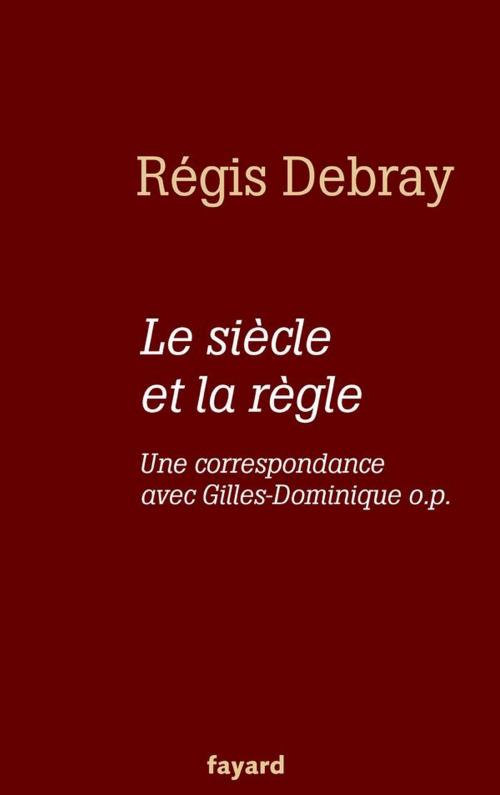 Cover of the book Le siècle et la règle by Régis Debray, Fayard