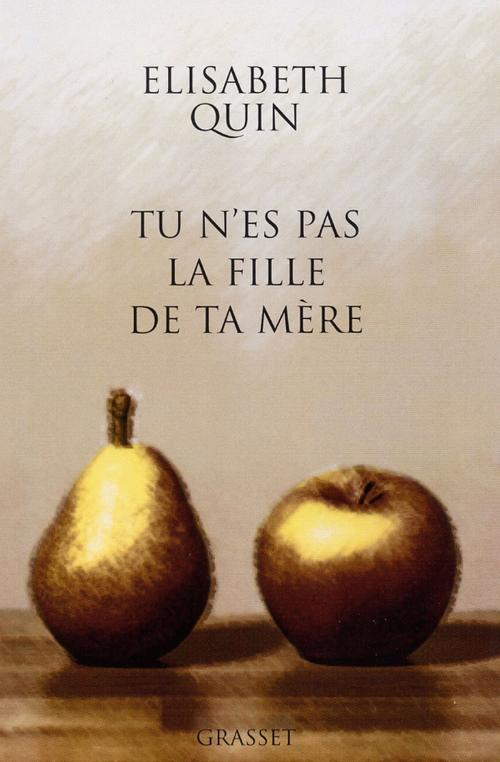 Cover of the book Tu n'es pas la fille de ta mère by Elisabeth Quin, Grasset