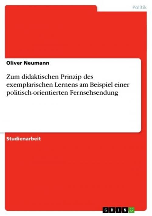 Cover of the book Zum didaktischen Prinzip des exemplarischen Lernens am Beispiel einer politisch-orientierten Fernsehsendung by Oliver Neumann, GRIN Verlag