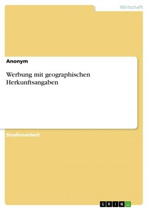 Cover of the book Werbung mit geographischen Herkunftsangaben by Anonym, GRIN Verlag