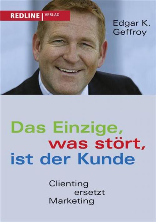 Cover of the book Das Einzige, was stört, ist der Kunde by Edgar K. Geffroy, Redline Verlag