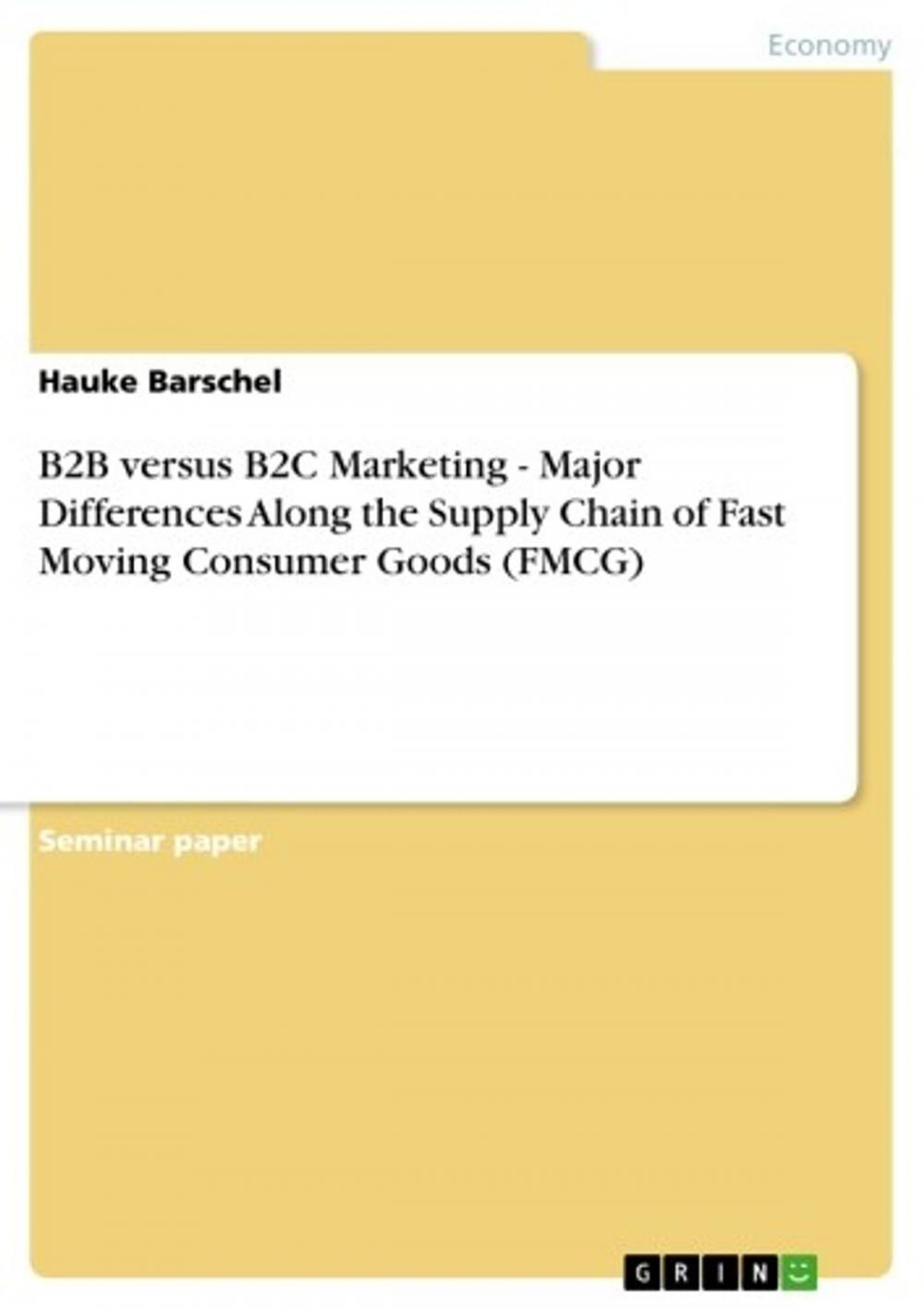 Big bigCover of B2B versus B2C Marketing - Major Differences Along the Supply Chain of Fast Moving Consumer Goods (FMCG)