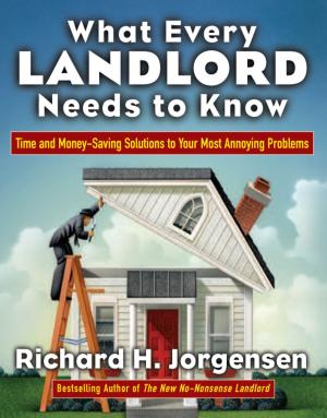 Cover of the book What Every Landlord Needs to Know: Time and Money-Saving Solutions to Your Most Annoying Problems by Jodi S. Dashe, Steven L. Bloom, Catherine Y. Spong, Barbara L. Hoffman