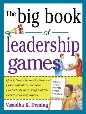 Cover of the book The Big Book of Leadership Games: Quick, Fun Activities to Improve Communication, Increase Productivity, and Bring Out the Best in Employees by Robert Bacal