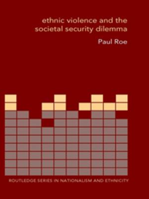 Cover of the book Ethnic Violence and the Societal Security Dilemma by Emily A. Kuriloff