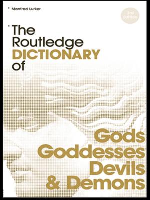 Cover of the book The Routledge Dictionary of Gods and Goddesses, Devils and Demons by 