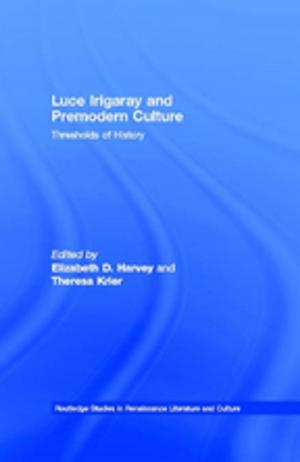 Cover of the book Luce Irigaray and Premodern Culture by Sean Mcgrail, Lucy Blue, Eric Kentley, Colin Palmer