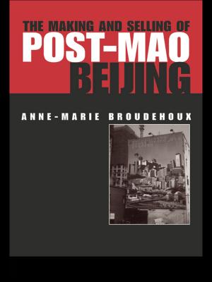 Cover of the book The Making and Selling of Post-Mao Beijing by Gerry Knowles, Lita Taylor, Briony Williams