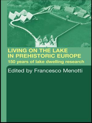 Cover of the book Living on the Lake in Prehistoric Europe by Sven Behrendt