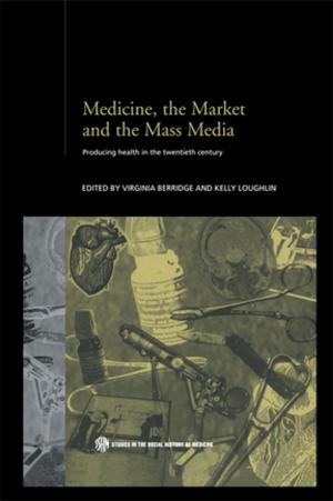 Cover of the book Medicine, the Market and the Mass Media by Michael Burke