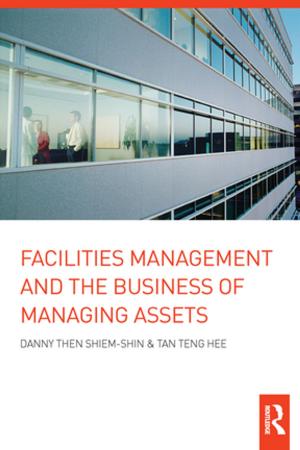 Cover of the book Facilities Management and the Business of Managing Assets by Senol Utku