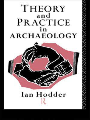 Cover of the book Theory and Practice in Archaeology by Edward Clay, Olav Schram Stokke