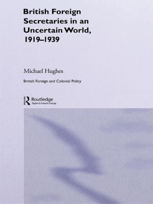Book cover of British Foreign Secretaries in an Uncertain World, 1919-1939
