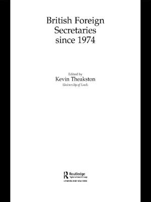 Cover of the book British Foreign Secretaries Since 1974 by Scott A. Hipsher