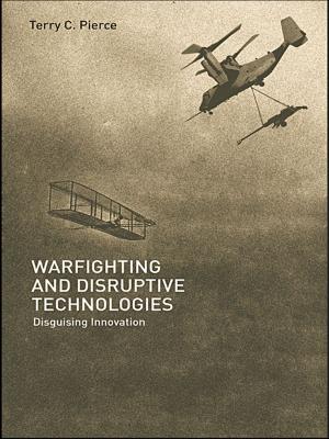 Cover of the book Warfighting and Disruptive Technologies by Carsten Bagge Laustsen, Lars Thorup Larsen, Mathias Wullum Nielsen, Tine Ravn, Mads P. Sørensen