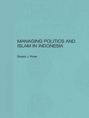 Cover of the book Managing Politics and Islam in Indonesia by Kevin McMillan