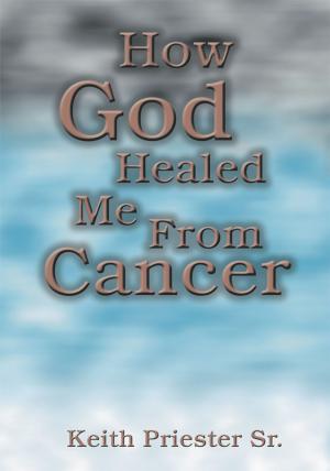 Cover of the book How God Healed Me from Cancer by Clyde C. Wilton