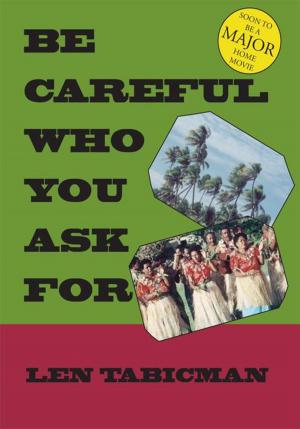 Cover of the book Be Careful Who You Ask For by William Golson Jr.