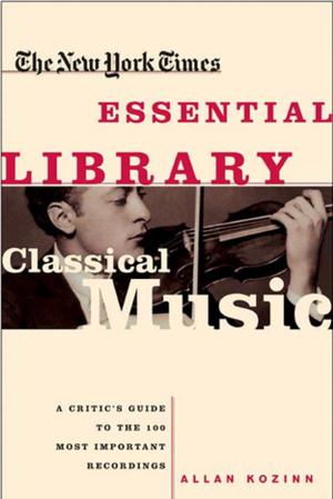 Cover of the book The New York Times Essential Library: Classical Music by Bob Moser