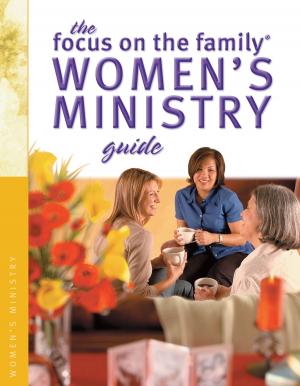 Cover of the book The Focus on the Family Women's Ministry Guide (Focus on the Family Women's Series) by Gilbert Morris
