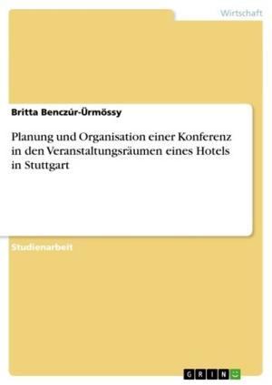 Cover of the book Planung und Organisation einer Konferenz in den Veranstaltungsräumen eines Hotels in Stuttgart by Anonymous