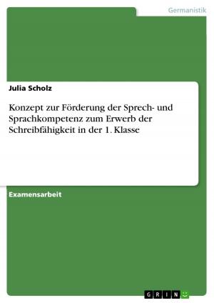 Cover of the book Konzept zur Förderung der Sprech- und Sprachkompetenz zum Erwerb der Schreibfähigkeit in der 1. Klasse by Julia-Maria Warkentin