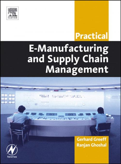 Cover of the book Practical E-Manufacturing and Supply Chain Management by Gerhard Greeff, Ranjan Ghoshal, B.Sc(Chem)(Hons), M.Sc, Elsevier Science