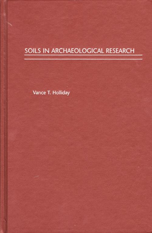 Cover of the book Soils in Archaeological Research by Vance T. Holliday, Oxford University Press