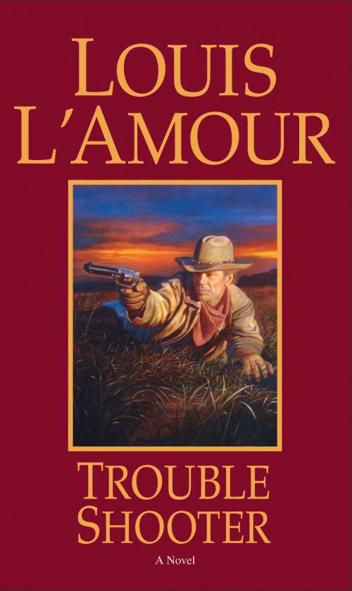 Cover of the book Trouble Shooter by Louis L'Amour, Random House Publishing Group