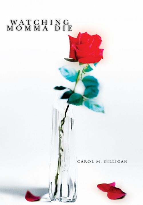 Cover of the book Watching Momma Die by Carol M. Gilligan, iUniverse