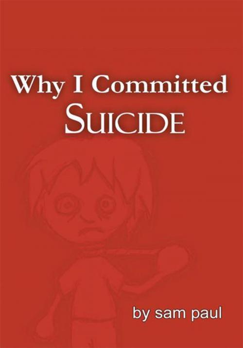 Cover of the book Why I Committed Suicide by sam paul, iUniverse