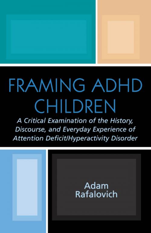 Cover of the book Framing ADHD Children by Adam Rafalovich, Lexington Books