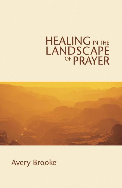 Cover of the book Healing in the Landscape of Prayer by Avery Brooke, Church Publishing Inc.