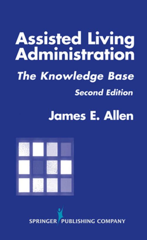 Cover of the book Assisted Living Administration by James E. Allen, PhD, MSPH, NHA, IP, Springer Publishing Company