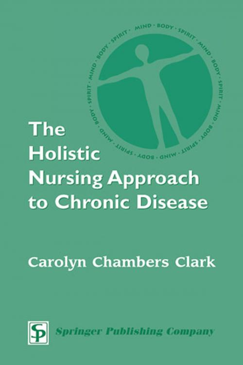 Cover of the book The Holistic Nursing Approach to Chronic Disease by Carolyn Chambers Clark, EdD, ARNP, FAAN, Springer Publishing Company