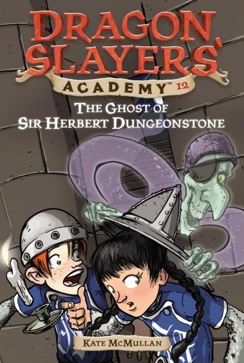 Cover of the book The Ghost of Sir Herbert Dungeonstone #12 by Kate McMullan, Penguin Young Readers Group