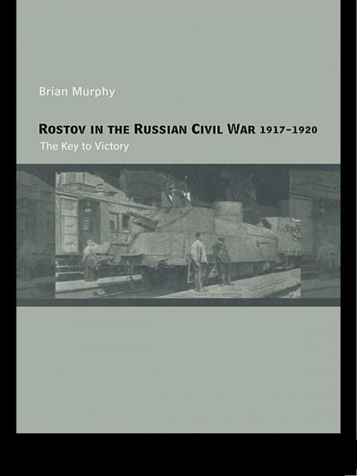 Cover of the book Rostov in the Russian Civil War, 1917-1920 by Brian Murphy, Taylor and Francis