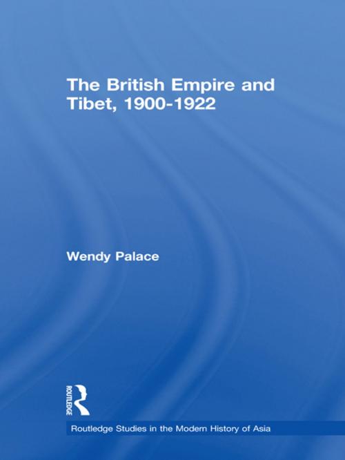 Cover of the book The British Empire and Tibet 1900-1922 by Wendy Palace, Taylor and Francis