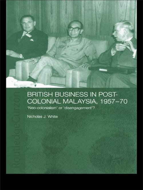 Cover of the book British Business in Post-Colonial Malaysia, 1957-70 by Nicholas J. White, Taylor and Francis