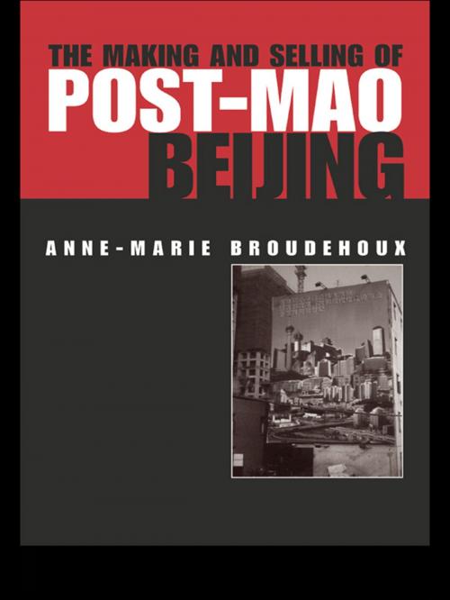 Cover of the book The Making and Selling of Post-Mao Beijing by Anne-Marie Broudehoux, Taylor and Francis
