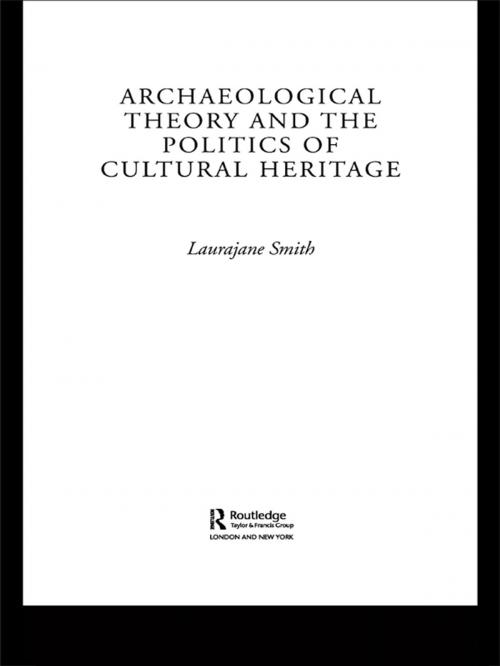 Cover of the book Archaeological Theory and the Politics of Cultural Heritage by Laurajane Smith, Taylor and Francis