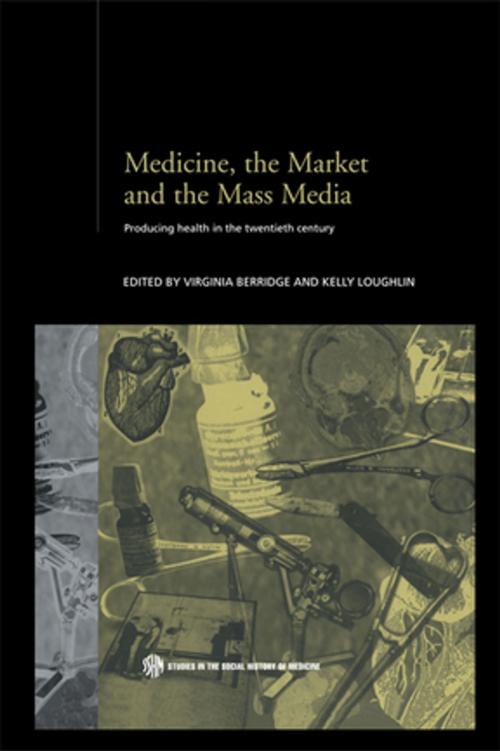 Cover of the book Medicine, the Market and the Mass Media by , Taylor and Francis