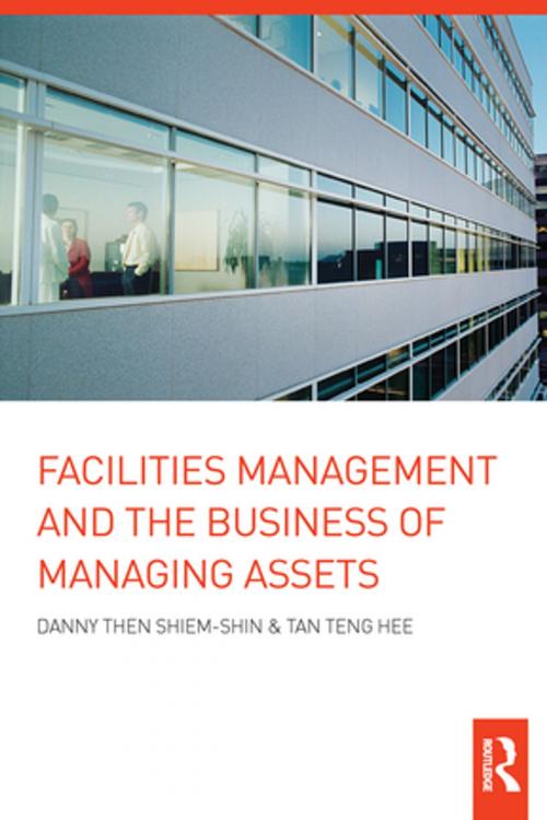 Cover of the book Facilities Management and the Business of Managing Assets by Danny Then Shiem-Shin, Tan Teng Hee, CRC Press