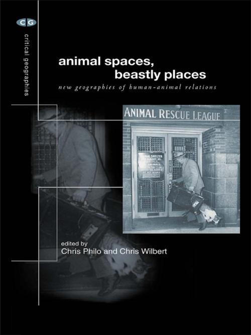 Cover of the book Animal Spaces, Beastly Places by Chris Philo, Chris Wilbert, Taylor and Francis