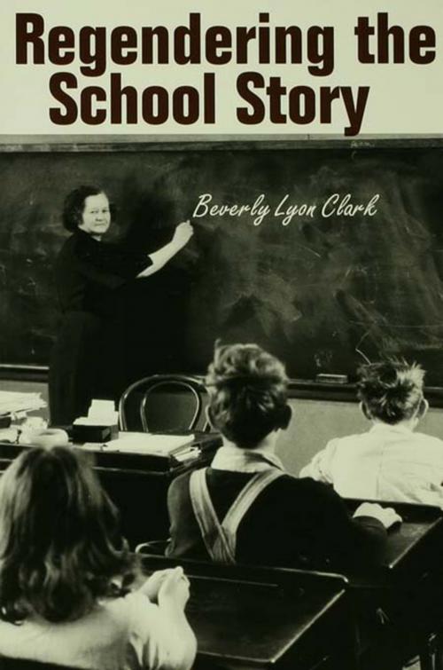 Cover of the book Regendering the School Story by Beverly Lyon Clark, Taylor and Francis
