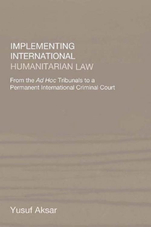 Cover of the book Implementing International Humanitarian Law by Yusuf Aksar, Taylor and Francis