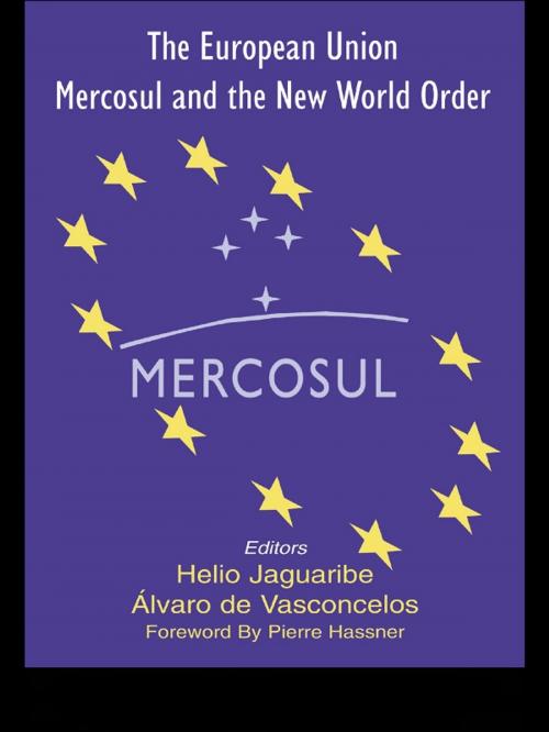 Cover of the book The European Union, Mercosul and the New World Order by Helio Jaguaribe, Alvaro Vasconcelos, Taylor and Francis